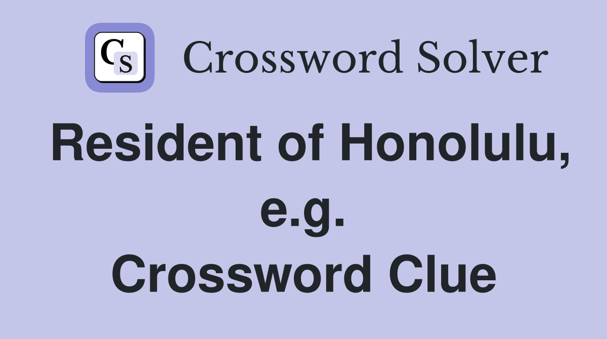 Resident of Honolulu, e.g. Crossword Clue