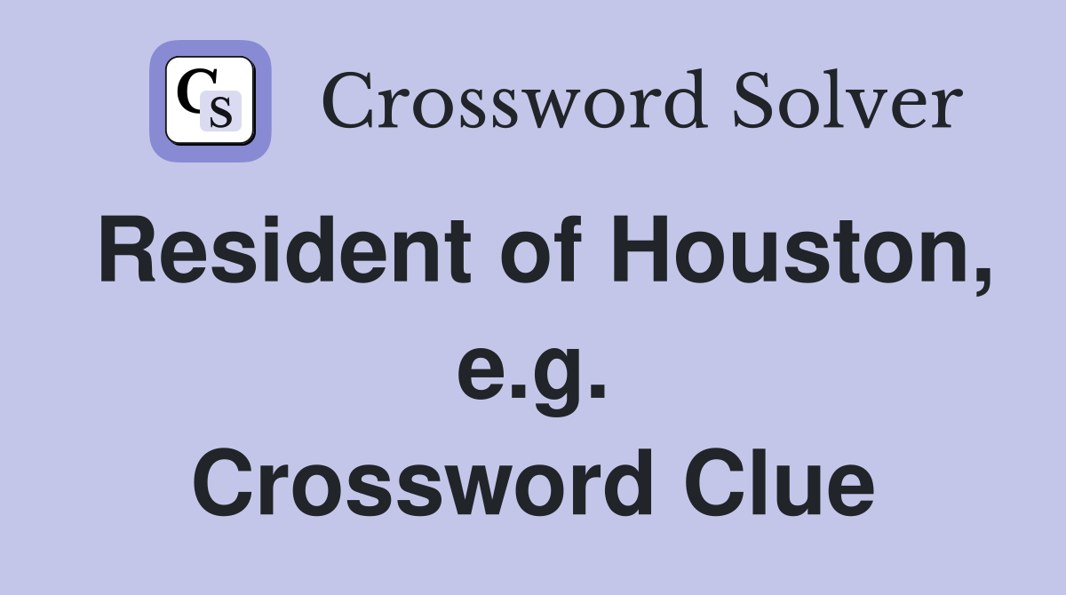 Resident of Houston, e.g. Crossword Clue