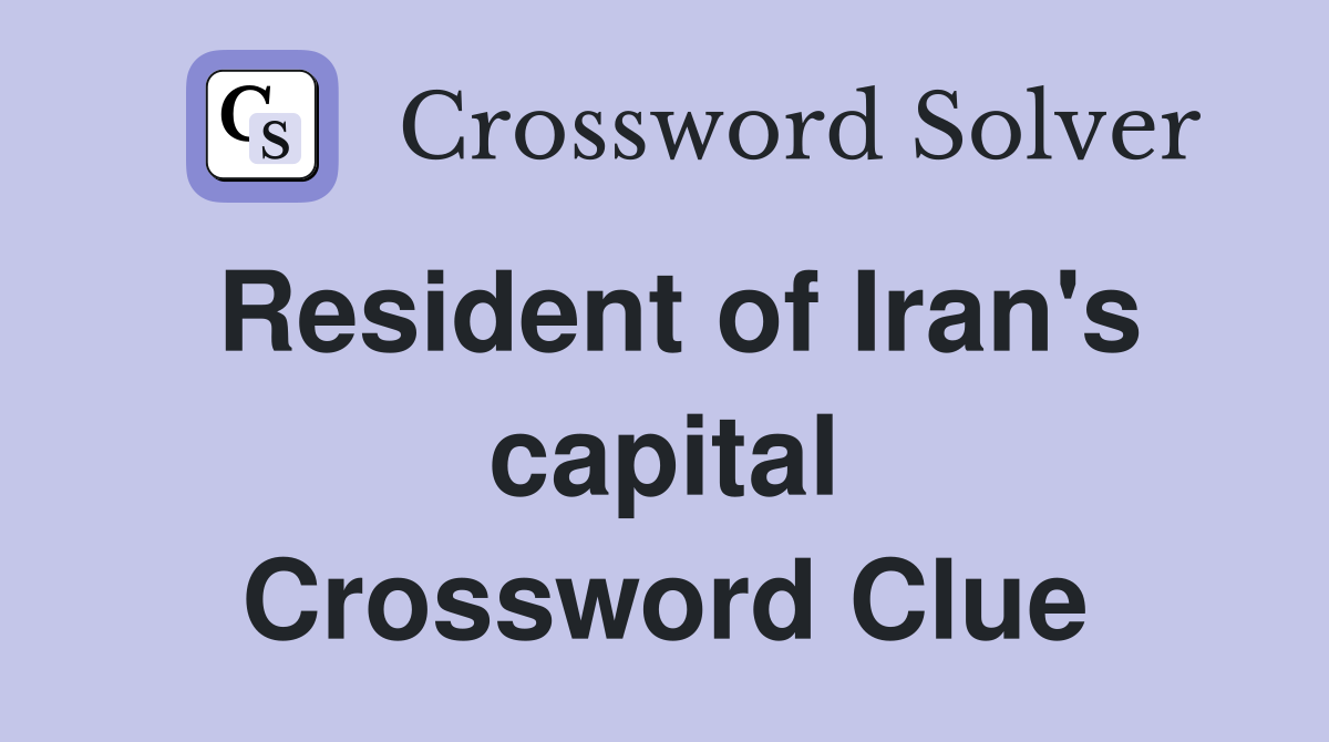 Resident of Iran's capital Crossword Clue