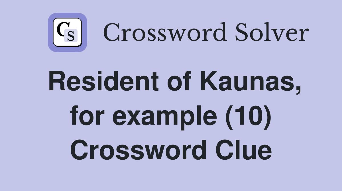 Resident of Kaunas, for example (10) Crossword Clue