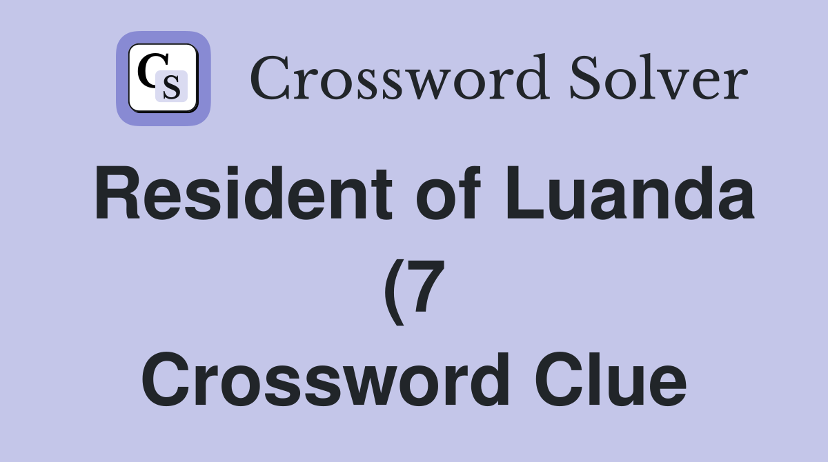 Resident of Luanda (7) Crossword Clue Answers Crossword Solver Resident of Luanda (7) Crossword Clue Answers Crossword Solver