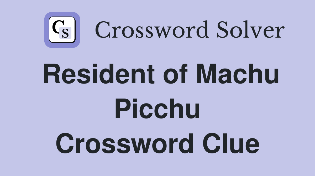 Resident of Machu Picchu Crossword Clue