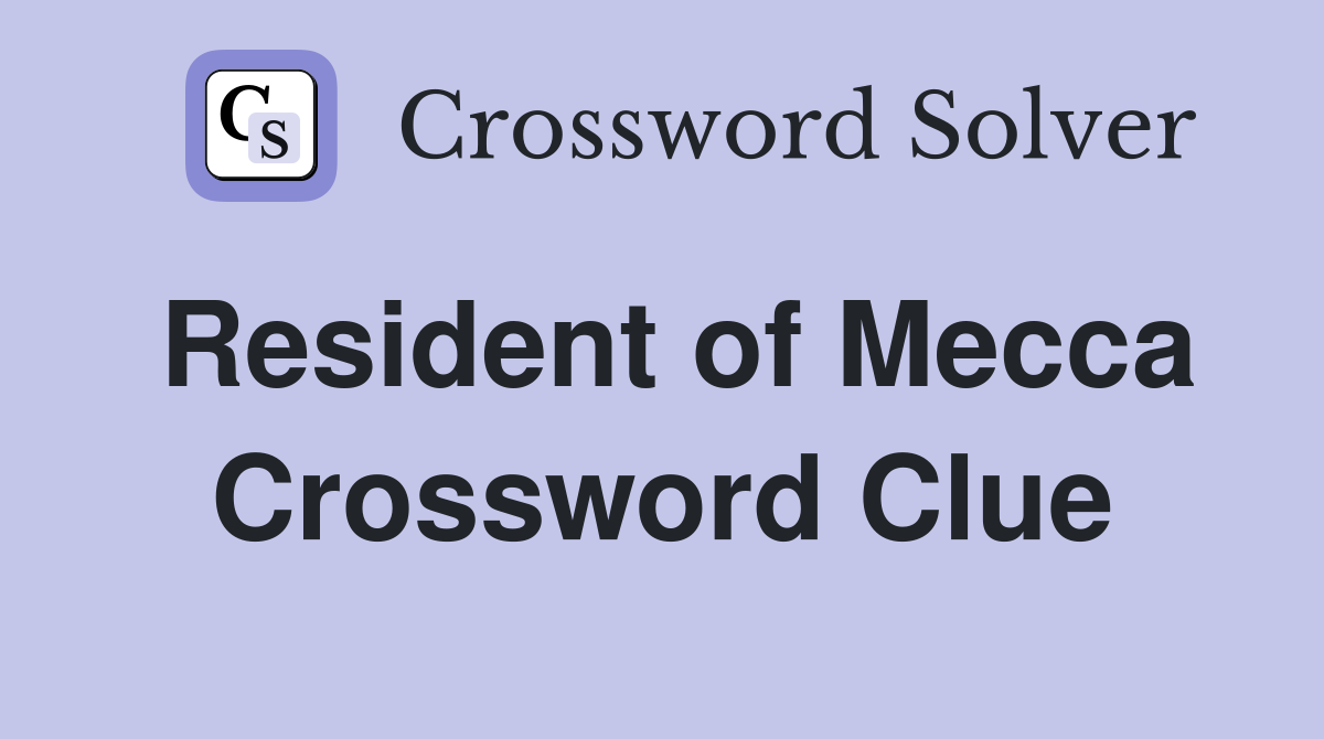 Resident of Mecca Crossword Clue