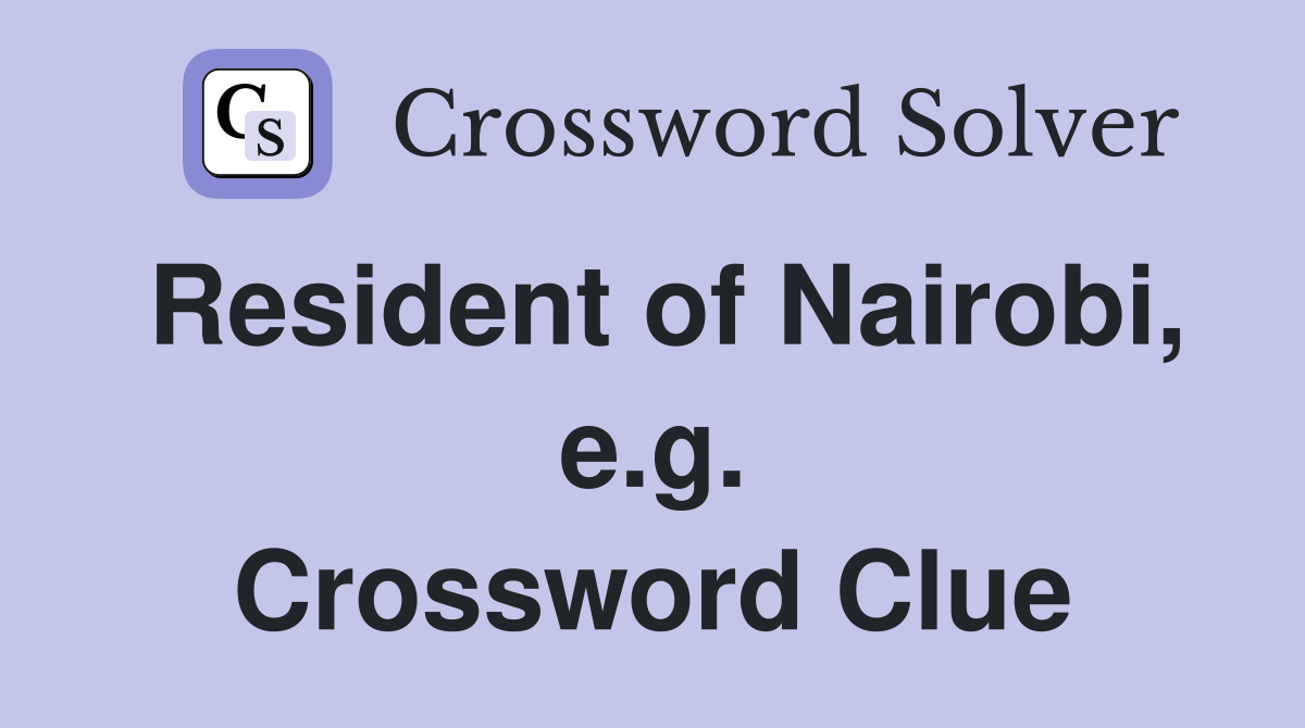 Resident of Nairobi, e.g. Crossword Clue