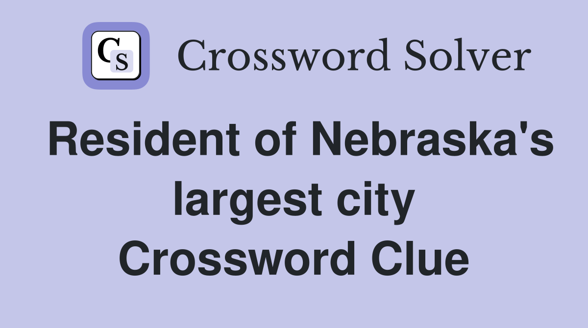 Resident of Nebraska's largest city Crossword Clue