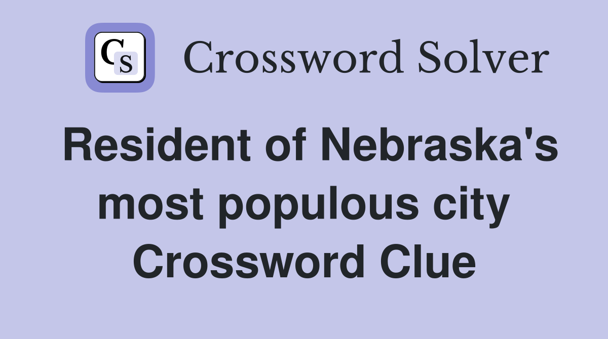 Resident of Nebraska's most populous city Crossword Clue