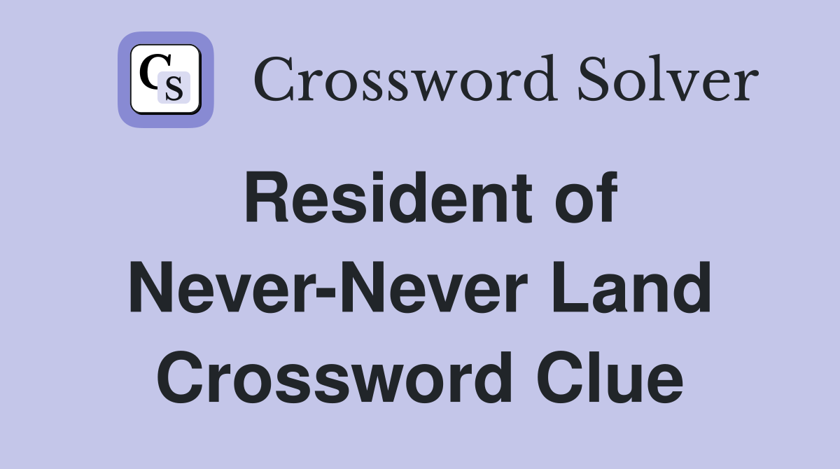 Resident of Never-Never Land Crossword Clue