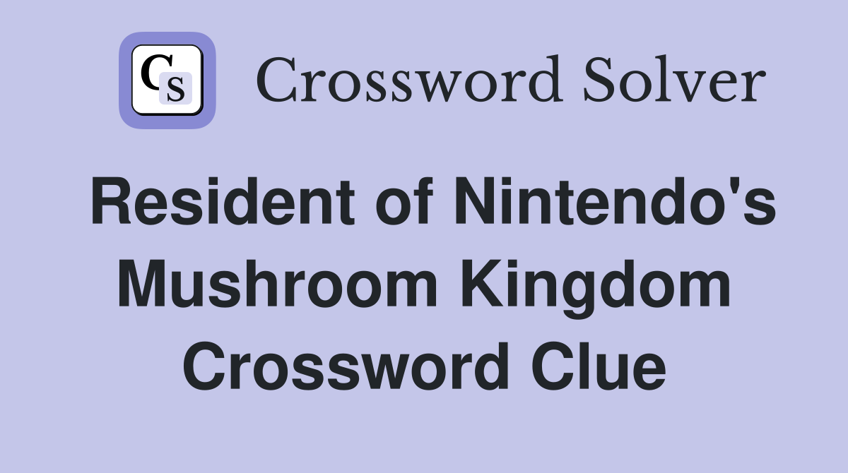 Resident of Nintendo's Mushroom Kingdom Crossword Clue