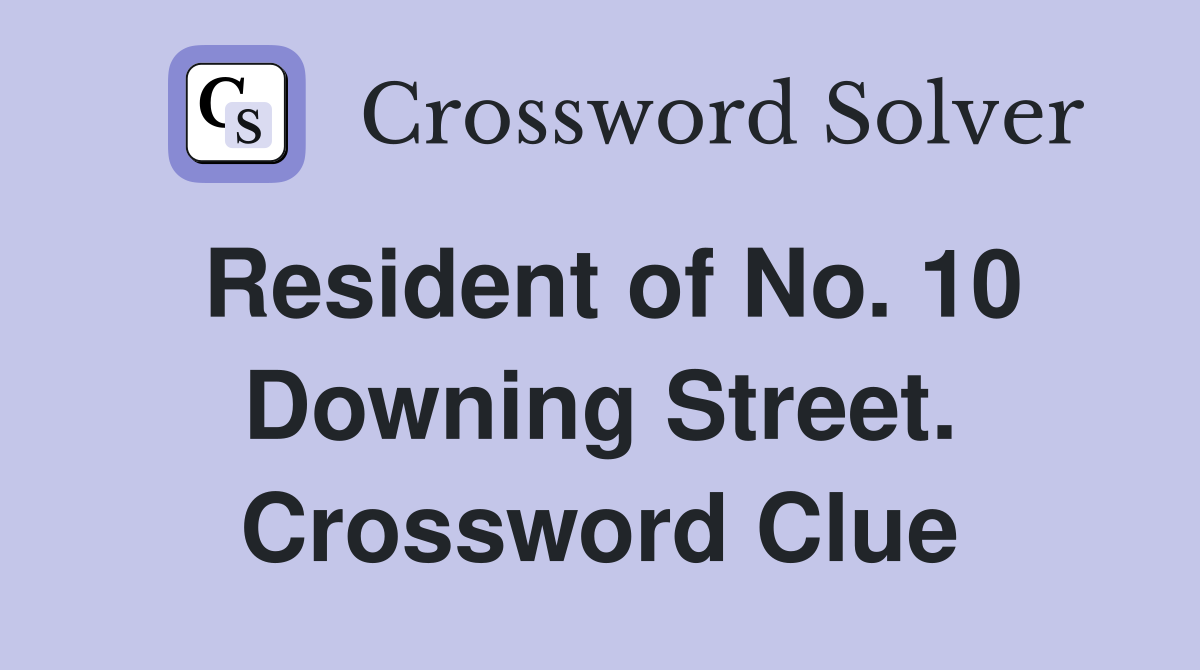Resident of No. 10 Downing Street. Crossword Clue