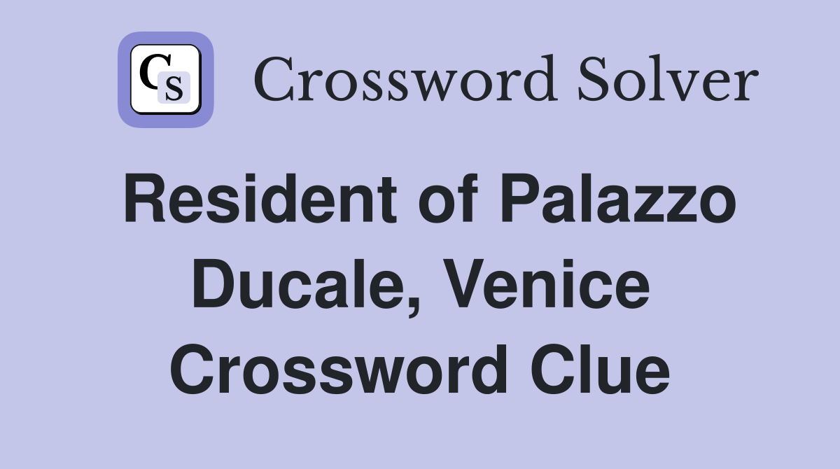 Resident of Palazzo Ducale, Venice Crossword Clue