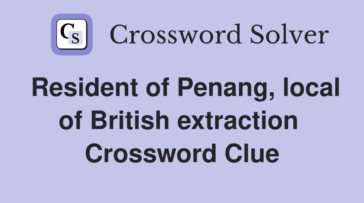 Resident of Penang, local of British extraction  Crossword Clue