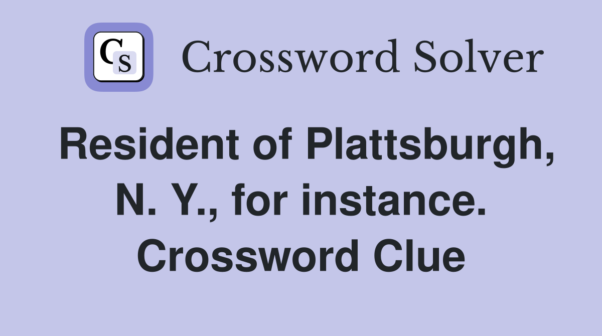 Resident of Plattsburgh, N. Y., for instance. Crossword Clue