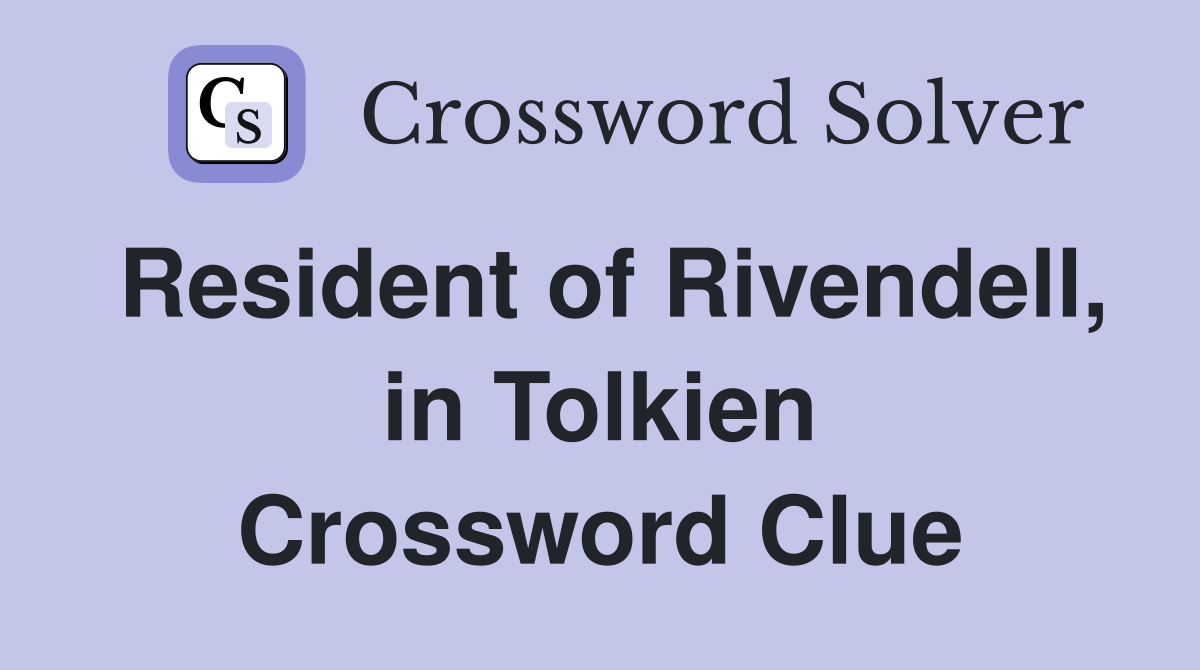 Resident of Rivendell, in Tolkien Crossword Clue