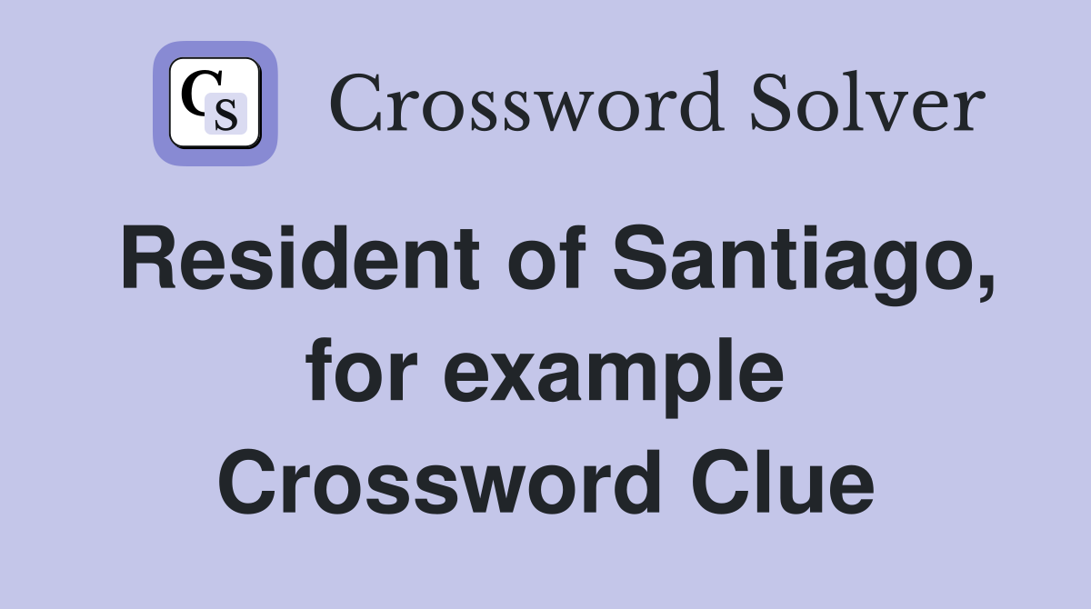 Resident of Santiago, for example Crossword Clue
