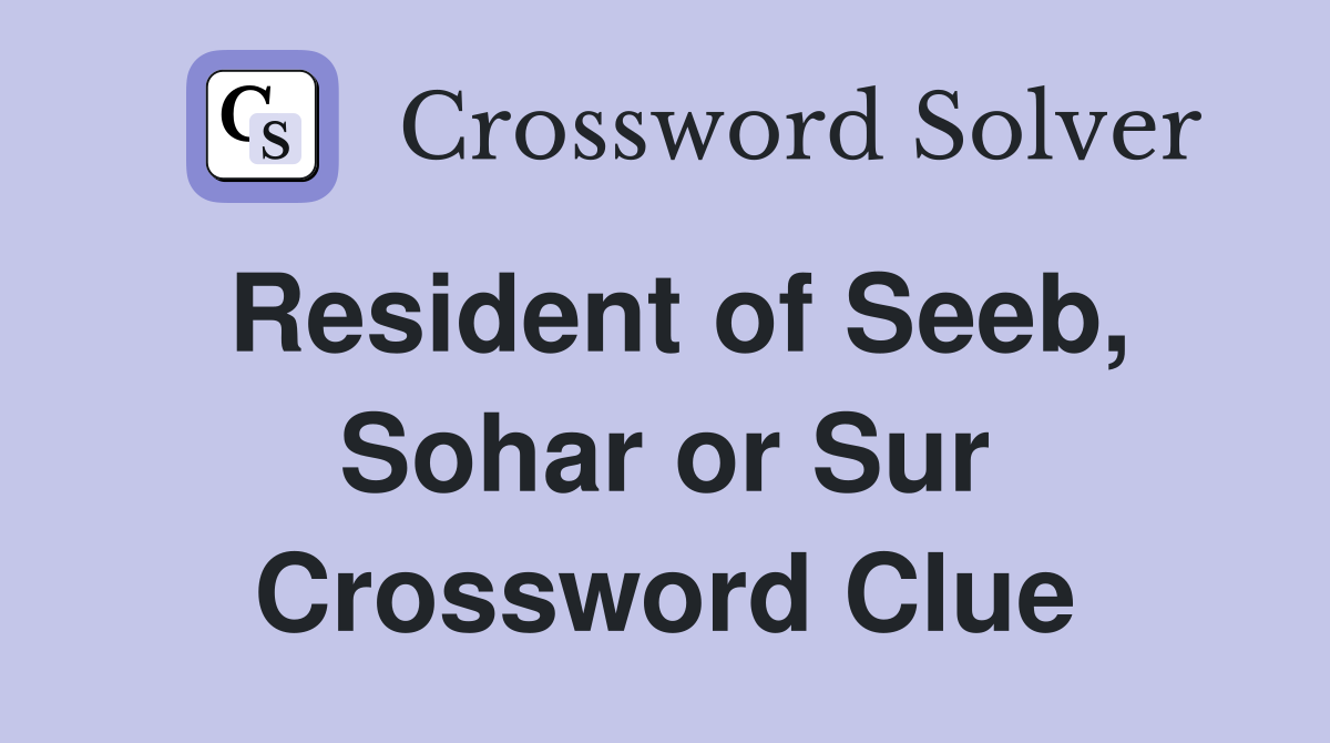 Resident of Seeb, Sohar or Sur Crossword Clue