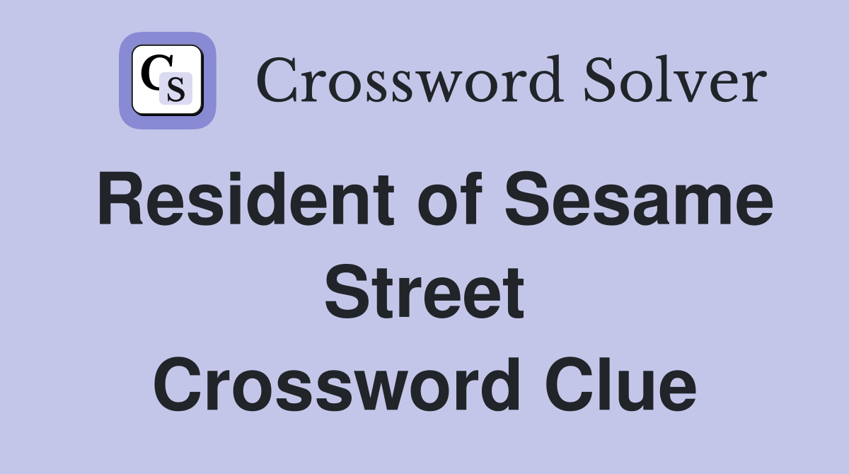 Resident of Sesame Street Crossword Clue
