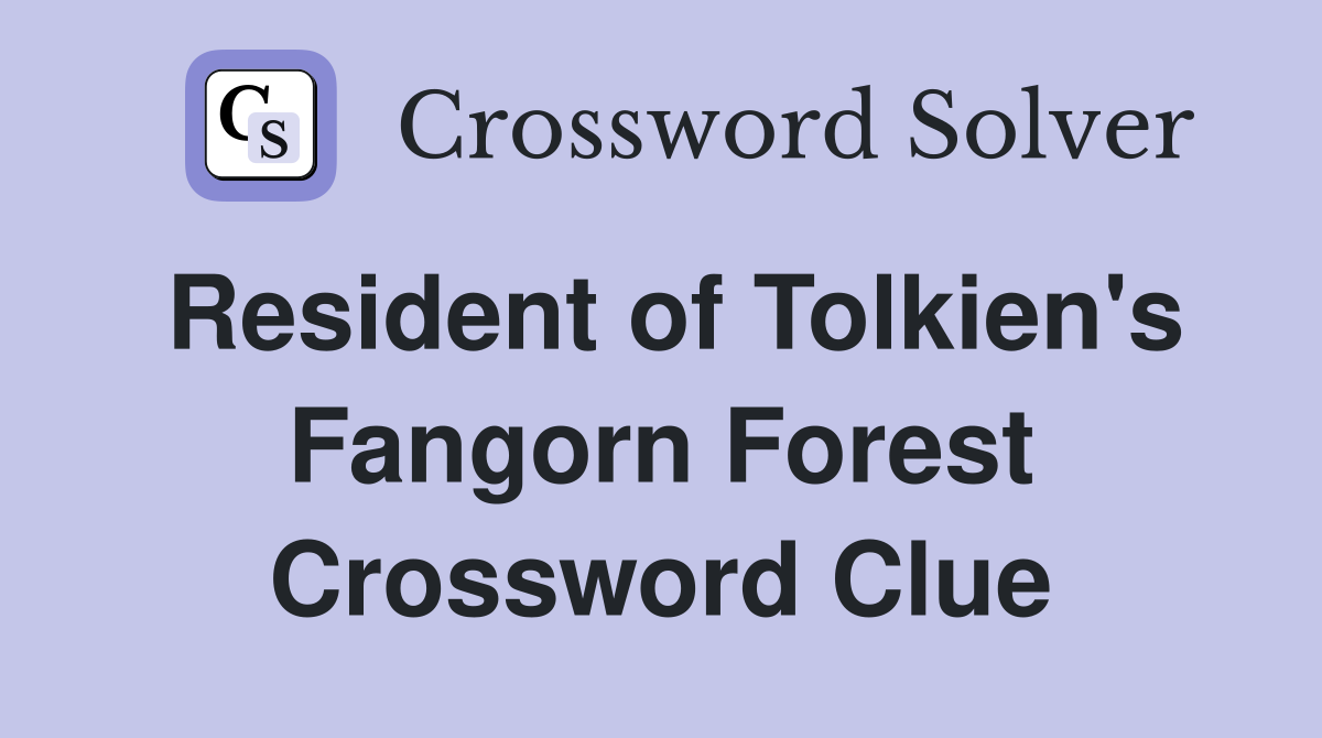 Resident of Tolkien's Fangorn Forest Crossword Clue