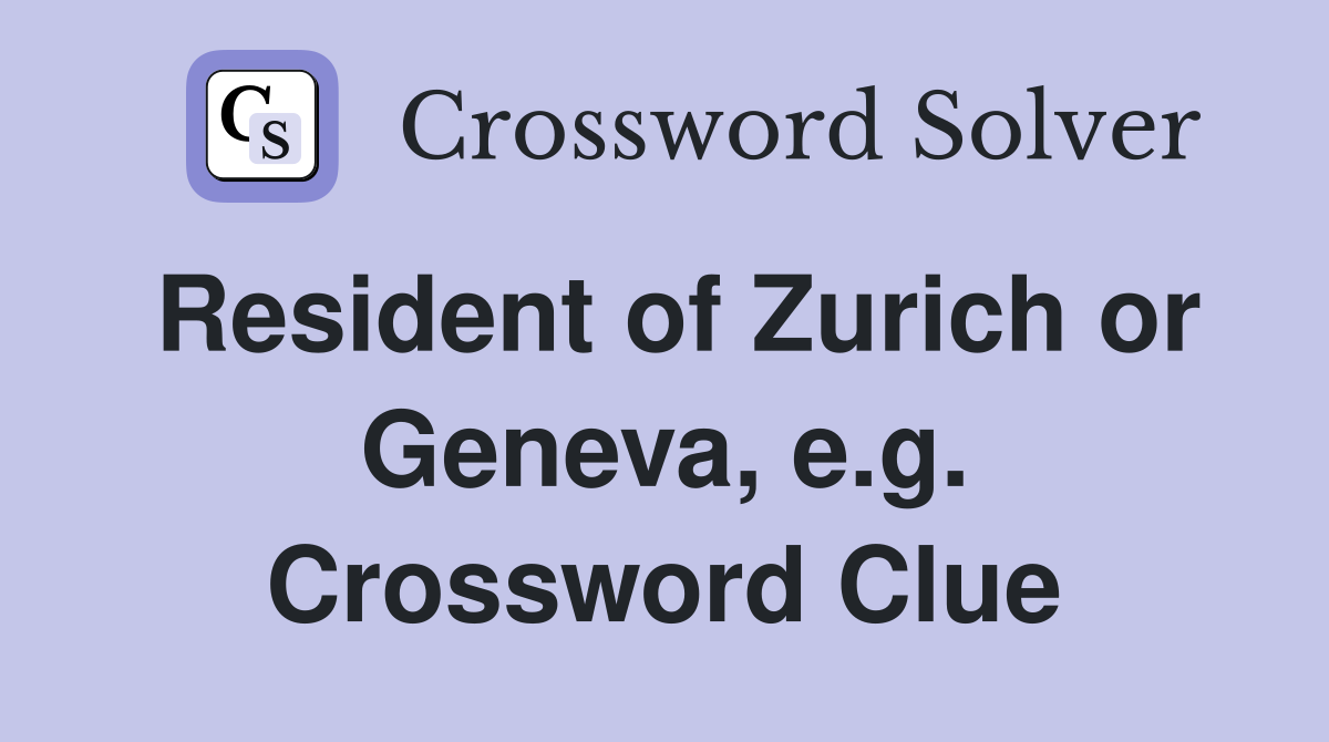 Resident of Zurich or Geneva, e.g. Crossword Clue