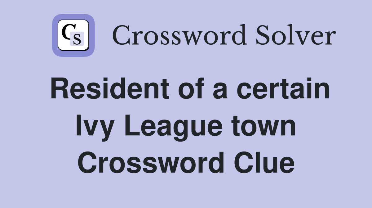 Resident of a certain Ivy League town Crossword Clue