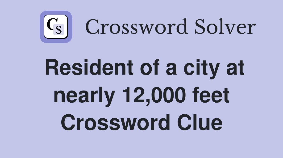 Resident of a city at nearly 12,000 feet Crossword Clue