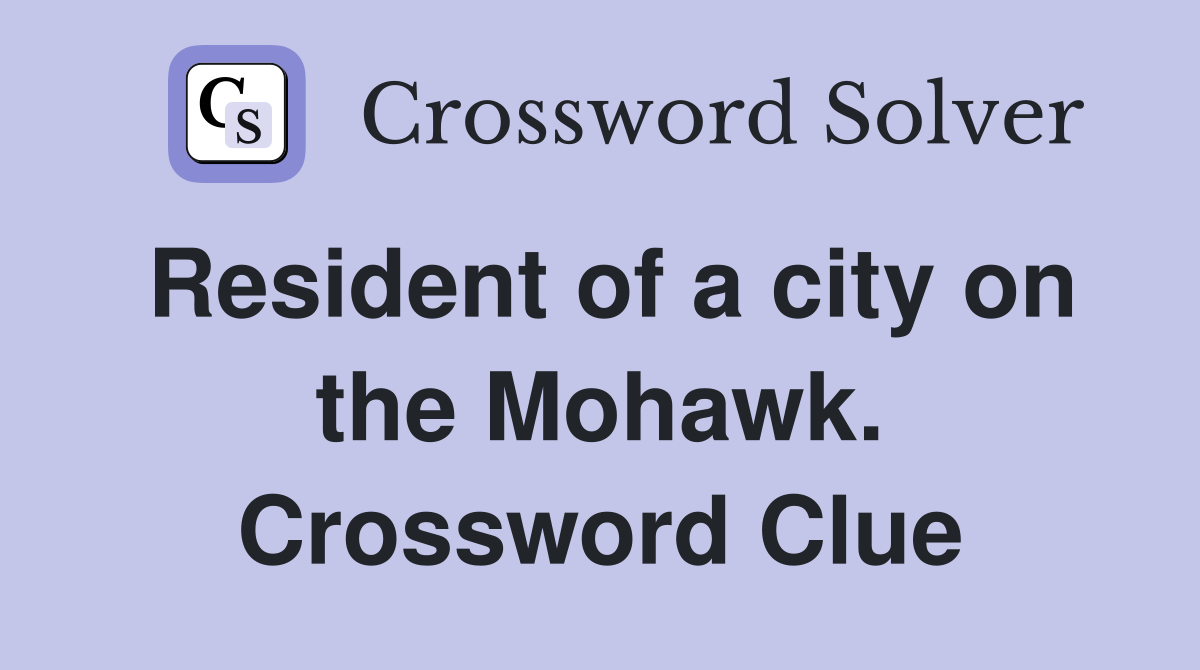 Resident of a city on the Mohawk. Crossword Clue
