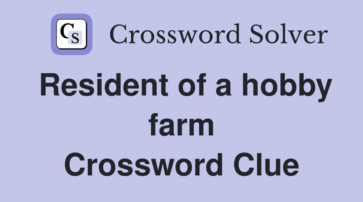 Resident of a hobby farm Crossword Clue
