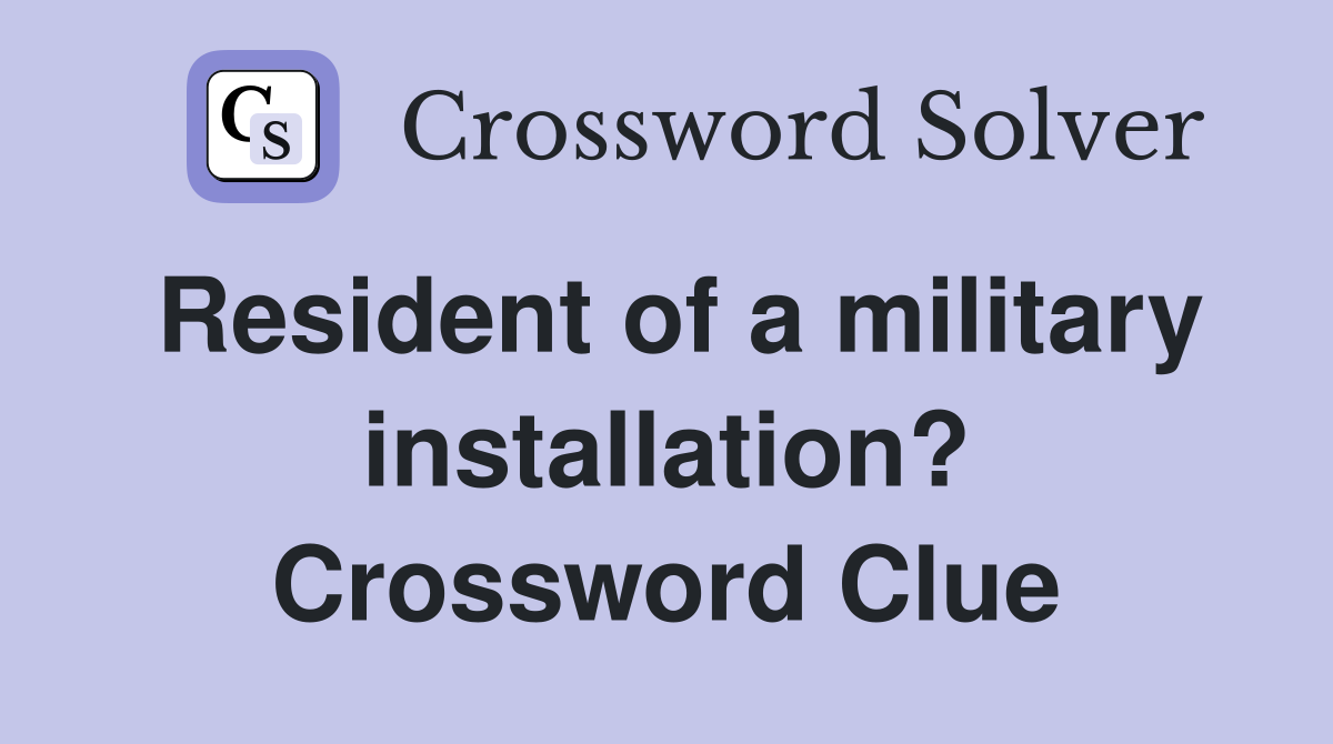 Resident of a military installation? Crossword Clue