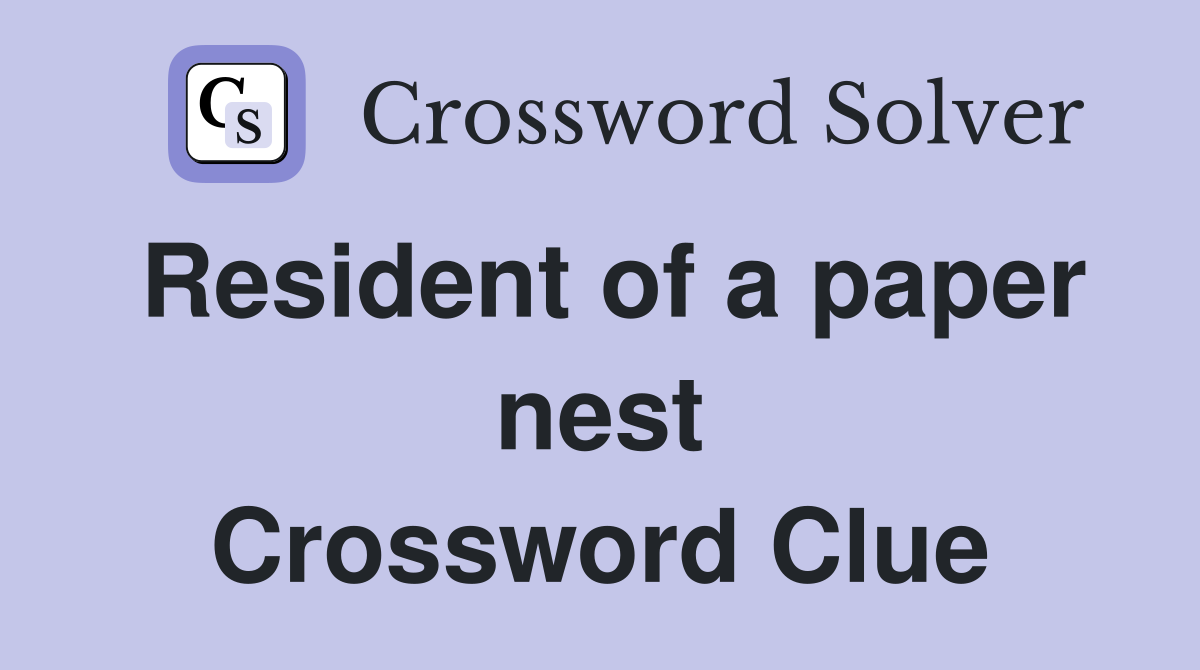 Resident of a paper nest Crossword Clue