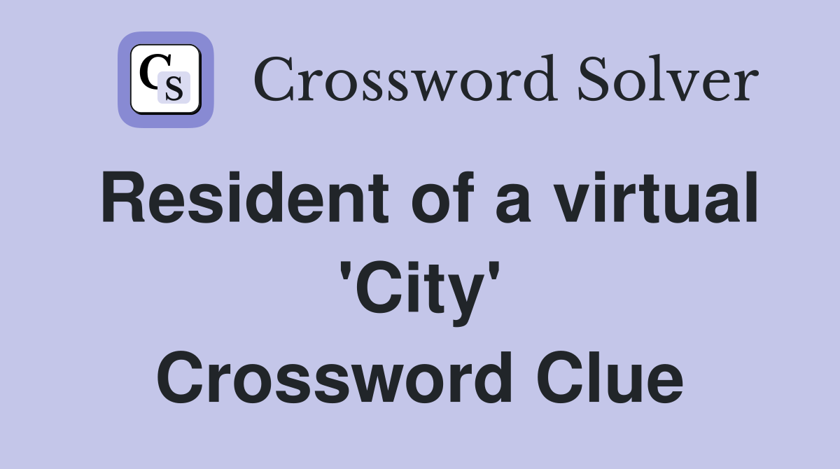 Resident of a virtual 'City' Crossword Clue