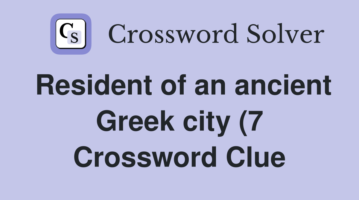 Resident of an ancient Greek city (7) Crossword Clue Answers Resident of an ancient Greek city (7) Crossword Clue Answers