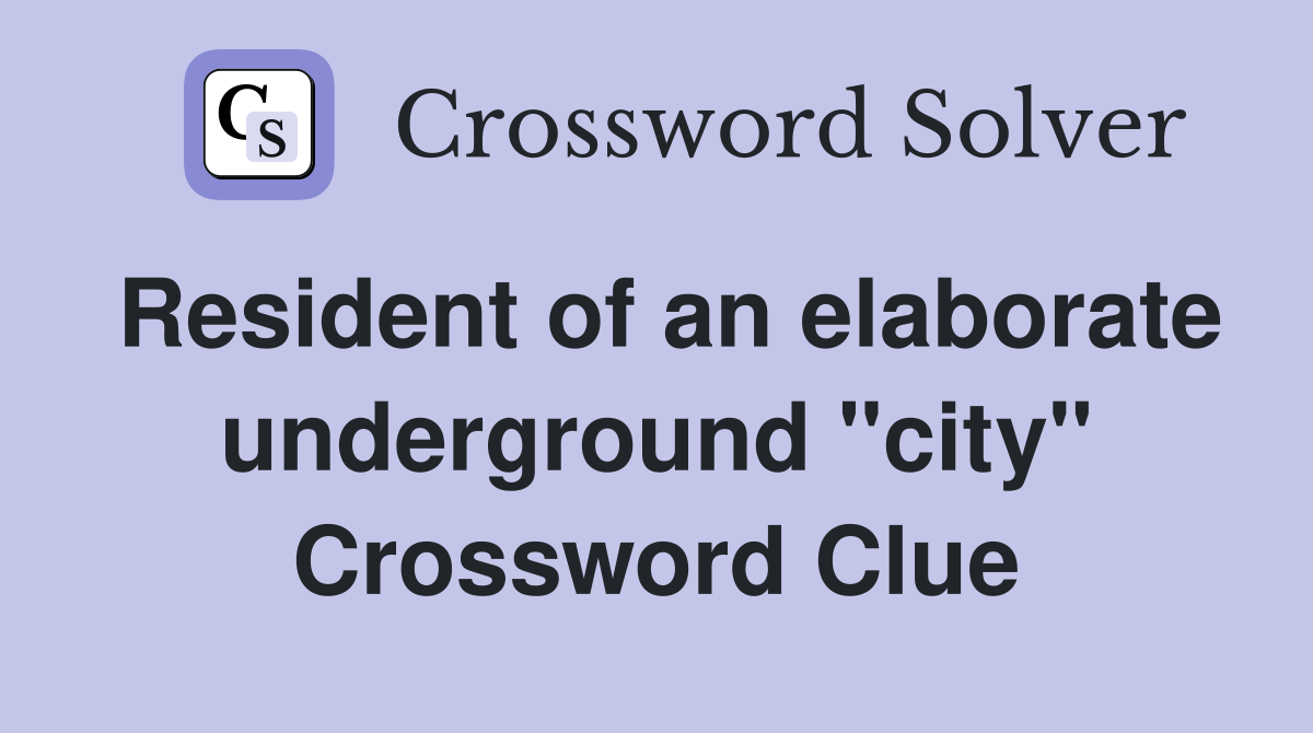 Resident of an elaborate underground "city" Crossword Clue