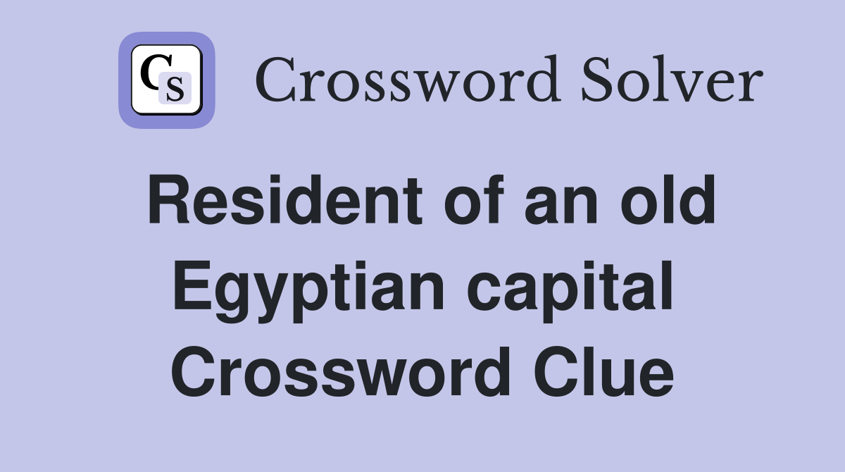 Resident of an old Egyptian capital Crossword Clue