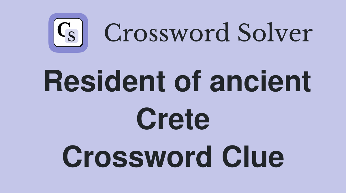 Resident of ancient Crete Crossword Clue