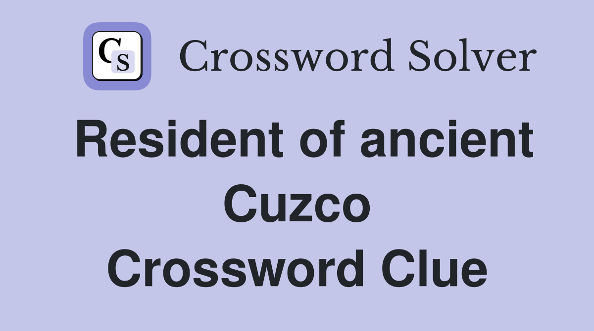 Resident of ancient Cuzco Crossword Clue