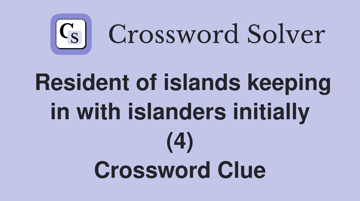 Resident of islands keeping in with islanders initially (4) Crossword Clue