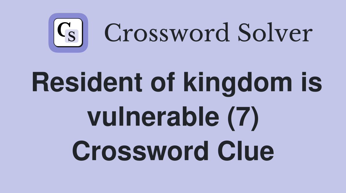 Resident of kingdom is vulnerable (7) Crossword Clue