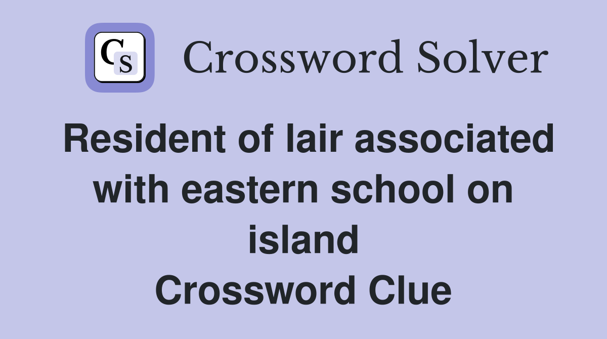 Resident of lair associated with eastern school on island Crossword Clue