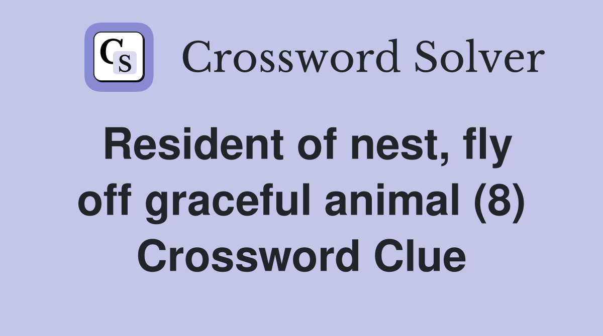 Resident of nest, fly off graceful animal (8) Crossword Clue