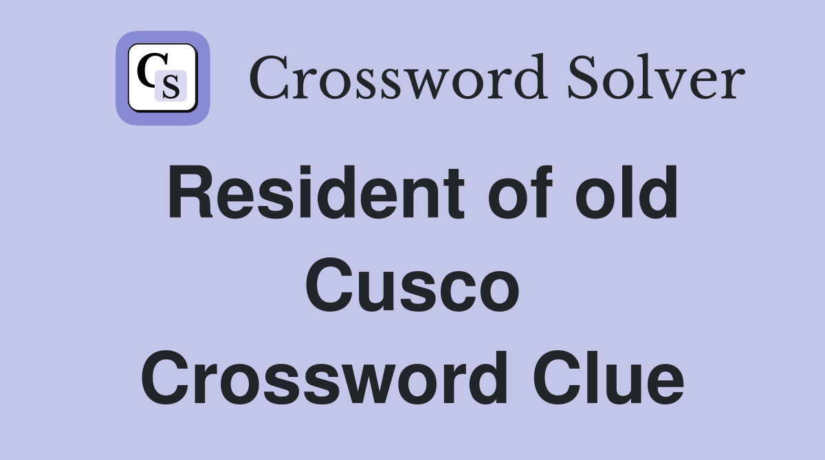 Resident of old Cusco Crossword Clue