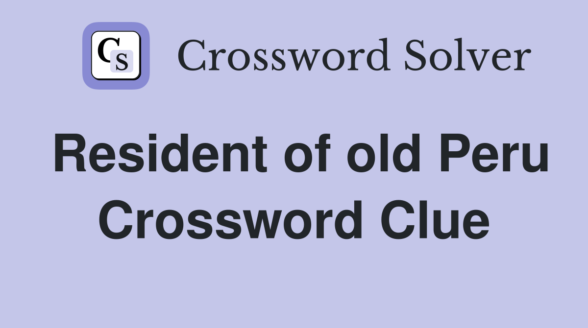 Resident of old Peru Crossword Clue