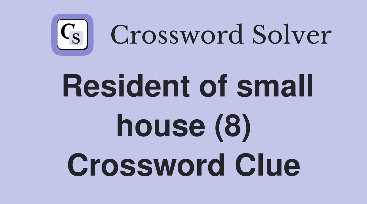Resident of small house (8) Crossword Clue