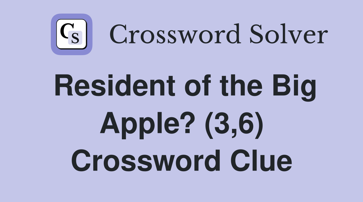 Resident of the Big Apple? (3,6) Crossword Clue
