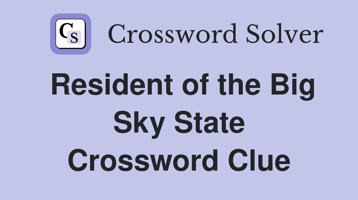 Resident of the Big Sky State Crossword Clue