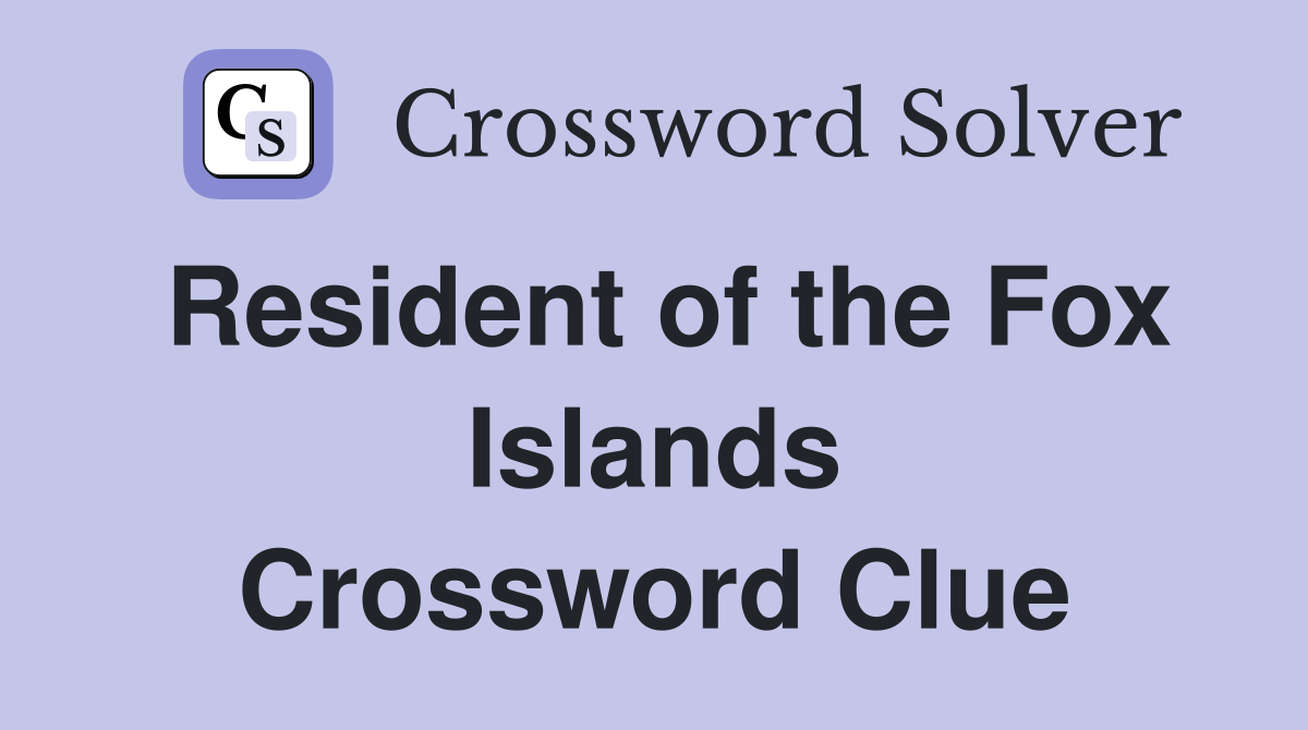 Resident of the Fox Islands Crossword Clue