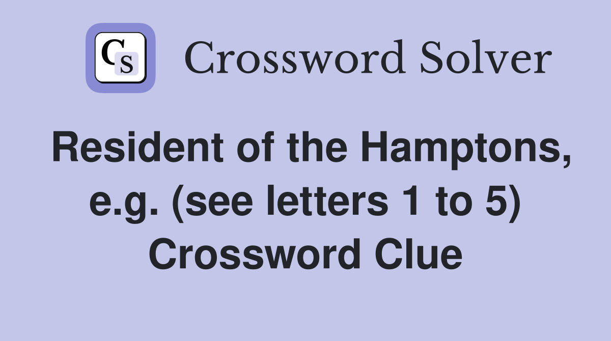 Resident of the Hamptons, e.g. (see letters 1 to 5) Crossword Clue