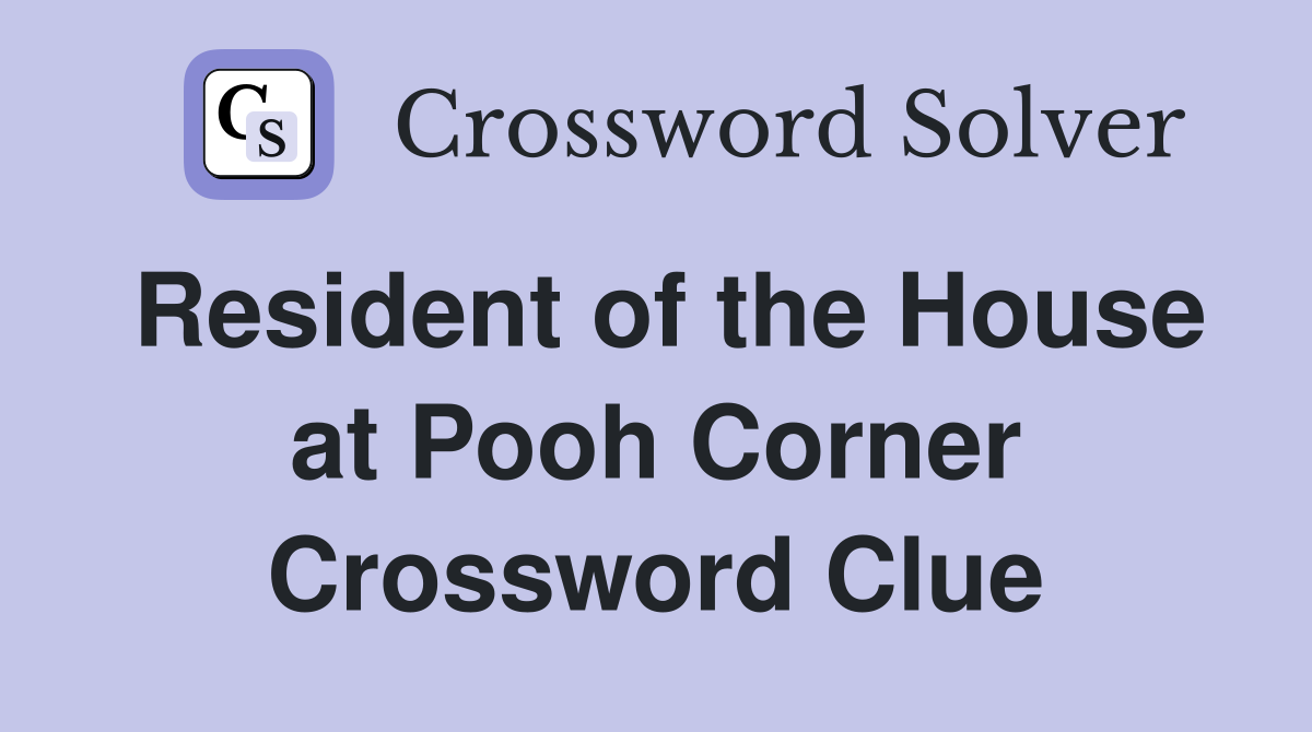 Resident of the House at Pooh Corner Crossword Clue