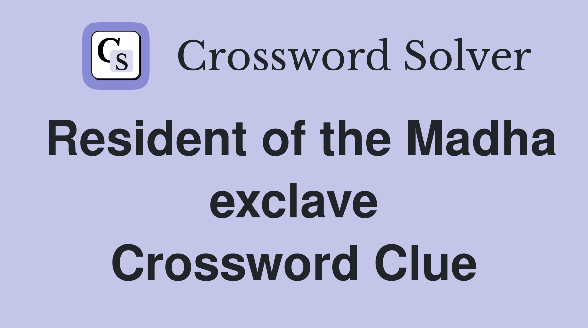 Resident of the Madha exclave Crossword Clue