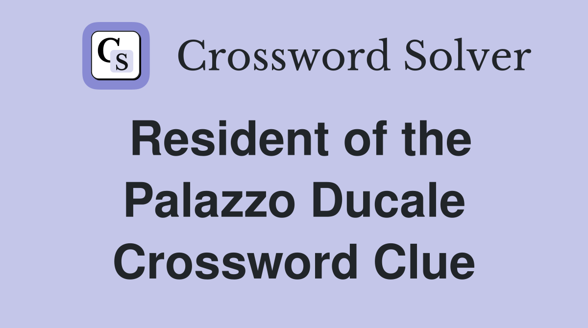 Resident of the Palazzo Ducale Crossword Clue