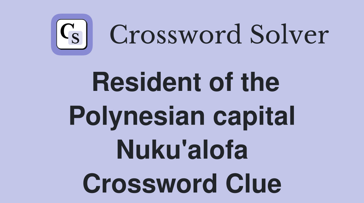 Resident of the Polynesian capital Nuku'alofa Crossword Clue