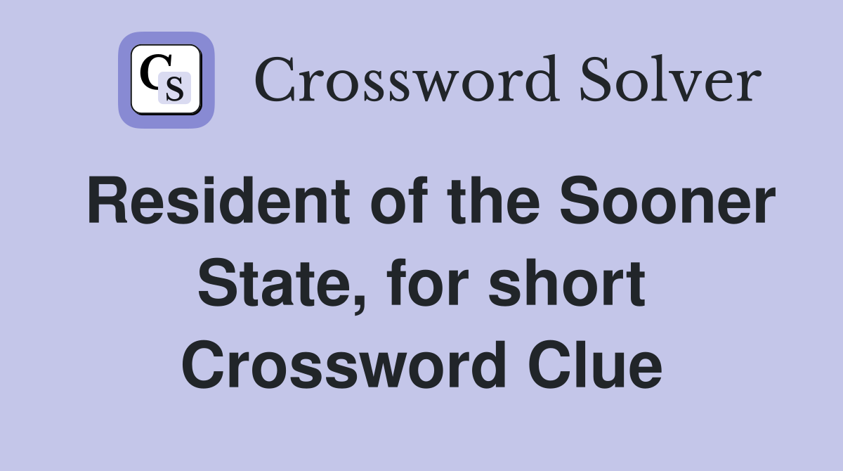 Resident of the Sooner State, for short Crossword Clue
